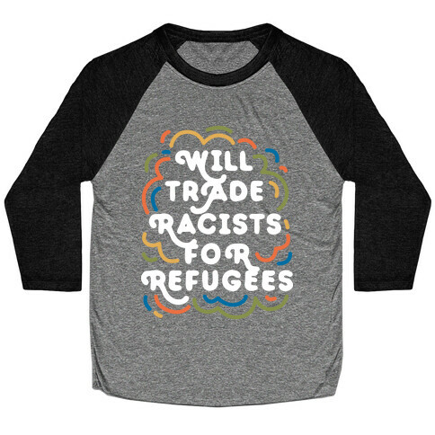 Will Trade Racists For Refugees Baseball Tee