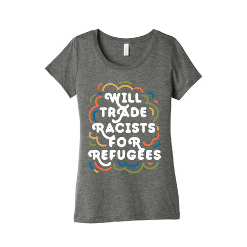 Will Trade Racists For Refugees Womens T-Shirt