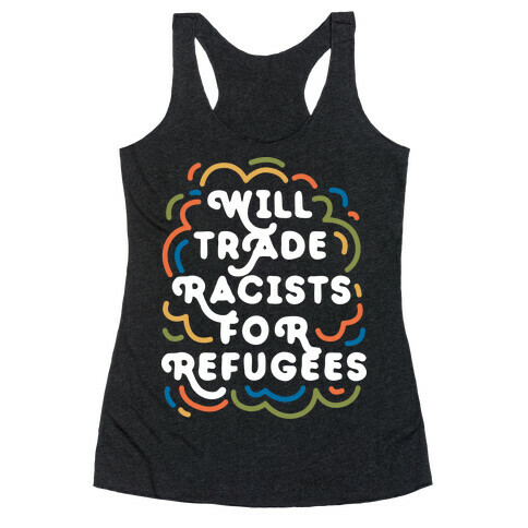 Will Trade Racists For Refugees Racerback Tank Top