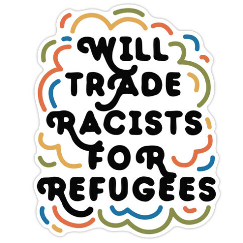 Will Trade Racists For Refugees Die Cut Sticker