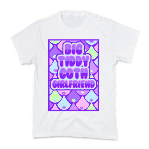 Big Tiddy Goth Girlfriend Kids T-Shirt