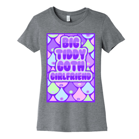 Big Tiddy Goth Girlfriend Womens T-Shirt