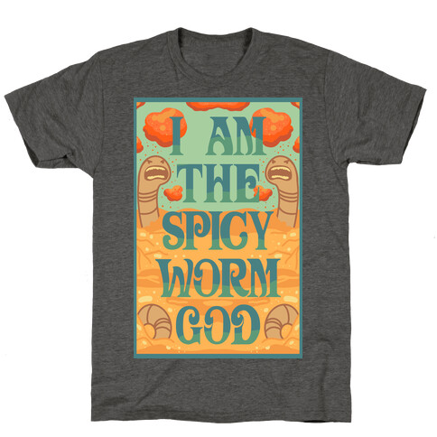 I Am The Spicy Worm God T-Shirt