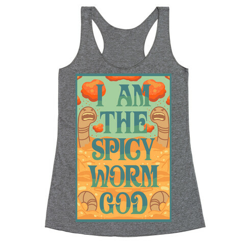 I Am The Spicy Worm God Racerback Tank Top