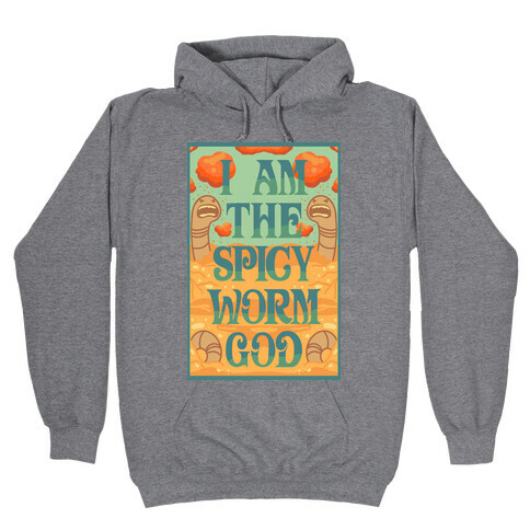 I Am The Spicy Worm God Hooded Sweatshirt