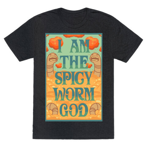 I Am The Spicy Worm God T-Shirt