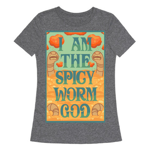 I Am The Spicy Worm God Womens T-Shirt