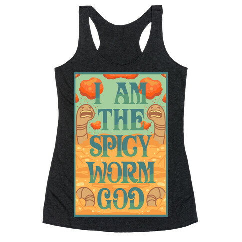 I Am The Spicy Worm God Racerback Tank Top
