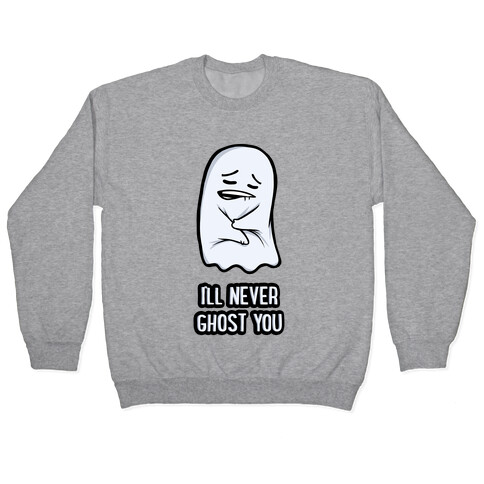 I'll Never Ghost You Pullover