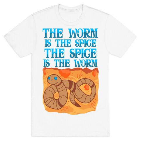 The Worm Is the Spice, the Spice Is the Worm T-Shirt