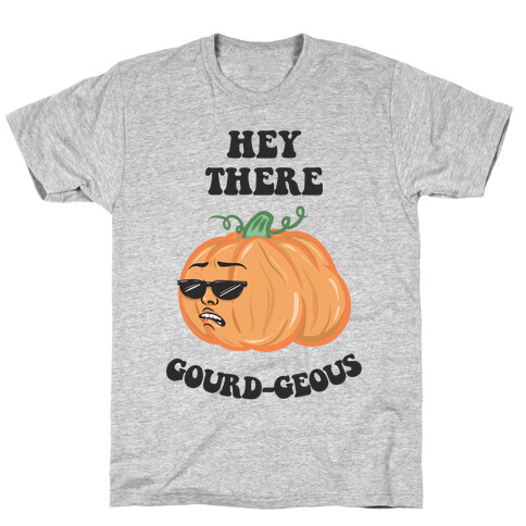 Hey There Gourd-geous T-Shirt