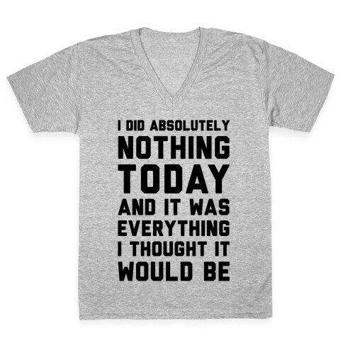 I Did Absolutely Nothing Today V-Neck Tee Shirt