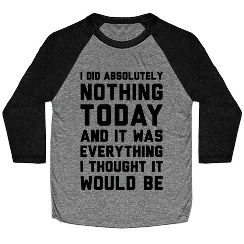 I Did Absolutely Nothing Today Baseball Tee