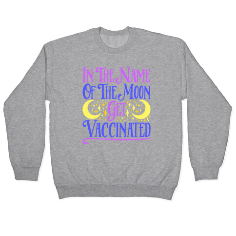 In The Name of The Moon Get Vaccinated Parody Pullover