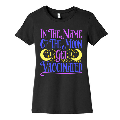 In The Name of The Moon Get Vaccinated Parody Womens T-Shirt