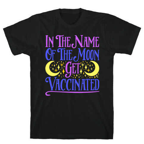 In The Name of The Moon Get Vaccinated Parody T-Shirt