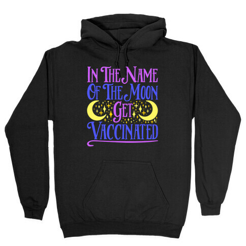 In The Name of The Moon Get Vaccinated Parody Hooded Sweatshirt