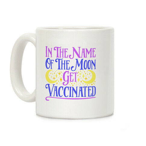 In The Name of The Moon Get Vaccinated Parody Coffee Mug
