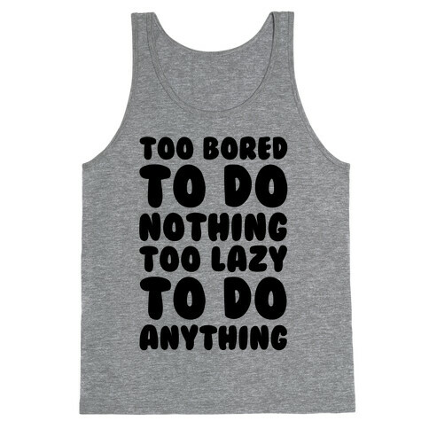 Too Bored To Do Nothing Too Lazy To Do Anything Tank Top