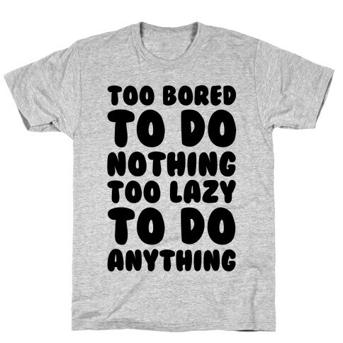 Too Bored To Do Nothing Too Lazy To Do Anything T-Shirt