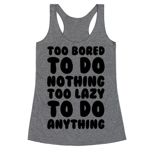 Too Bored To Do Nothing Too Lazy To Do Anything Racerback Tank Top