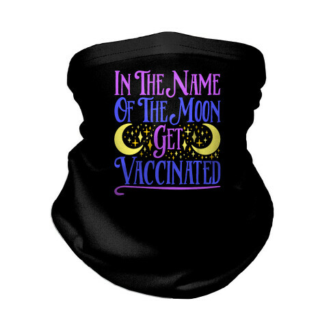 In The Name of The Moon Get Vaccinated Parody Neck Gaiter