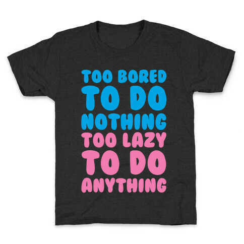 Too Bored To Do Nothing Too Lazy To Do Anything Kids T-Shirt