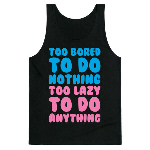 Too Bored To Do Nothing Too Lazy To Do Anything Tank Top