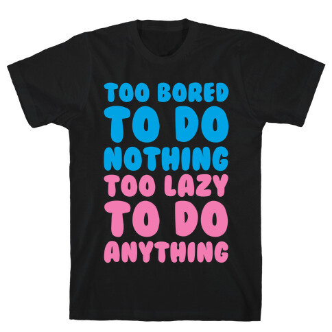 Too Bored To Do Nothing Too Lazy To Do Anything T-Shirt