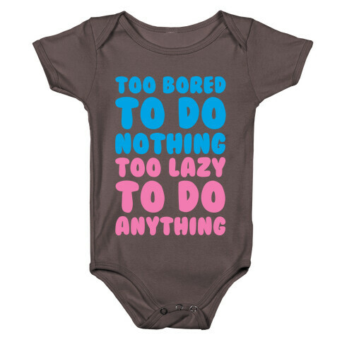 Too Bored To Do Nothing Too Lazy To Do Anything Baby One-Piece