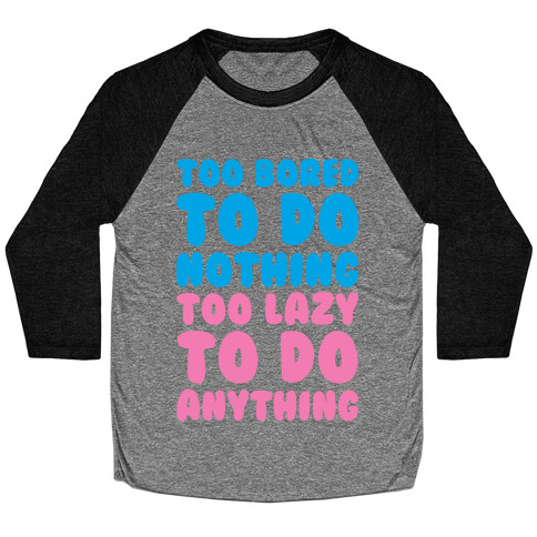 Too Bored To Do Nothing Too Lazy To Do Anything Baseball Tee