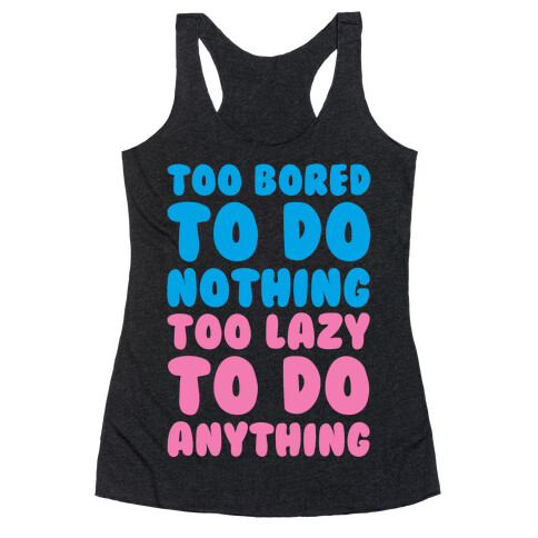 Too Bored To Do Nothing Too Lazy To Do Anything Racerback Tank Top