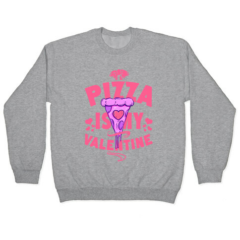 Pizza is My Valentine Pullover
