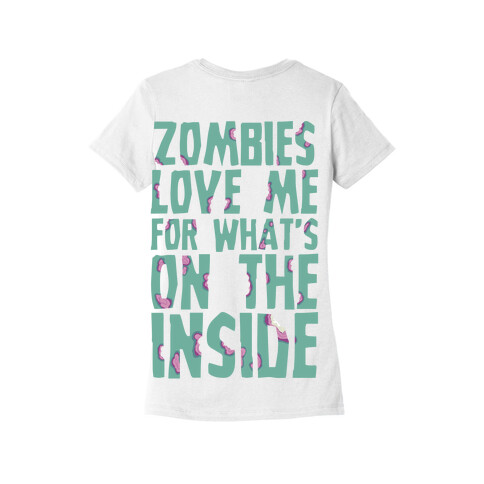 Zombies Love Me For What's On The Inside Womens T-Shirt