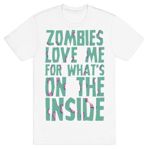 Zombies Love Me For What's On The Inside T-Shirt