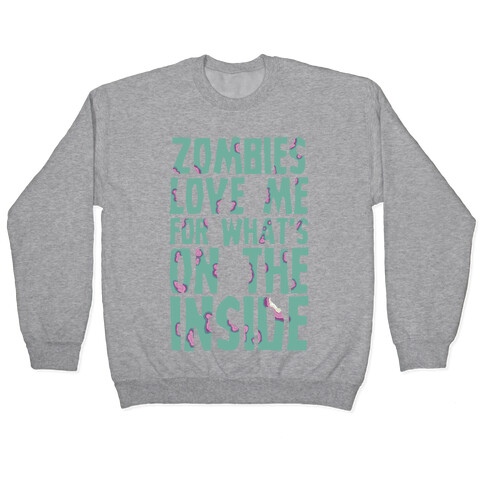 Zombies Love Me For What's On The Inside Pullover