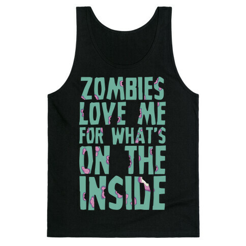 Zombies Love Me For What's On The Inside Tank Top