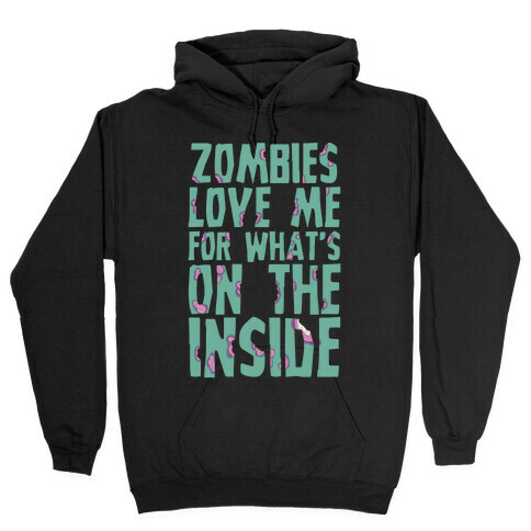 Zombies Love Me For What's On The Inside Hooded Sweatshirt