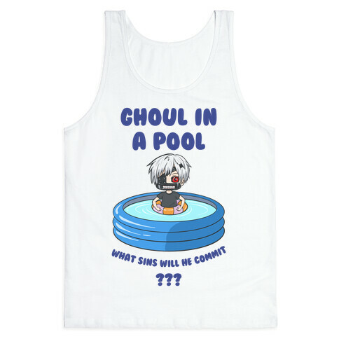 Ghoul In a Pool What Sins Will He Commit??? Tank Top