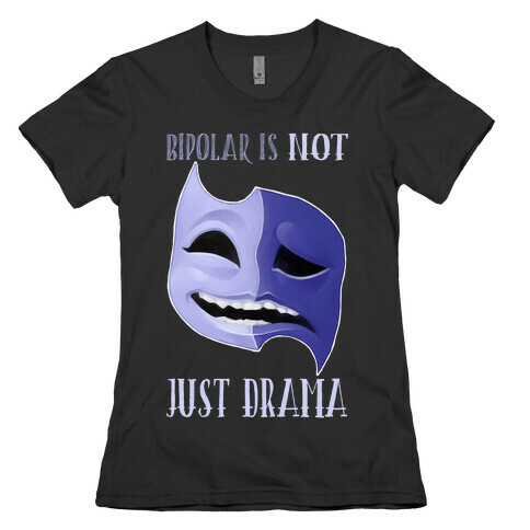 Bipolar Is Not Just Drama Womens T-Shirt