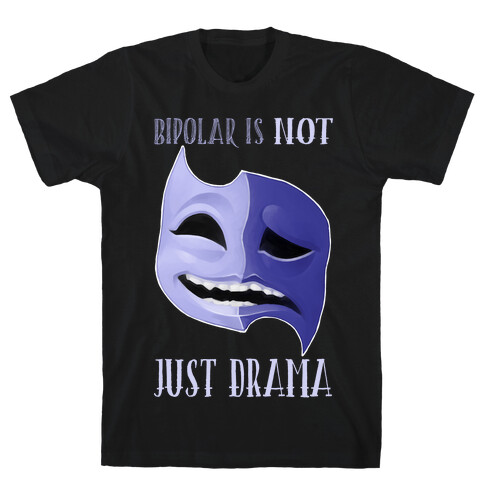 Bipolar Is Not Just Drama T-Shirt