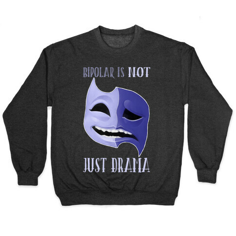 Bipolar Is Not Just Drama Pullover
