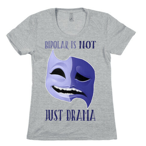 Bipolar Is Not Just Drama Womens T-Shirt