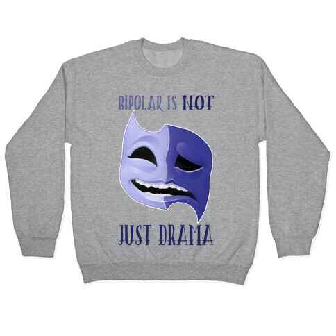 Bipolar Is Not Just Drama Pullover