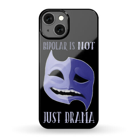 Bipolar Is Not Just Drama Phone Case