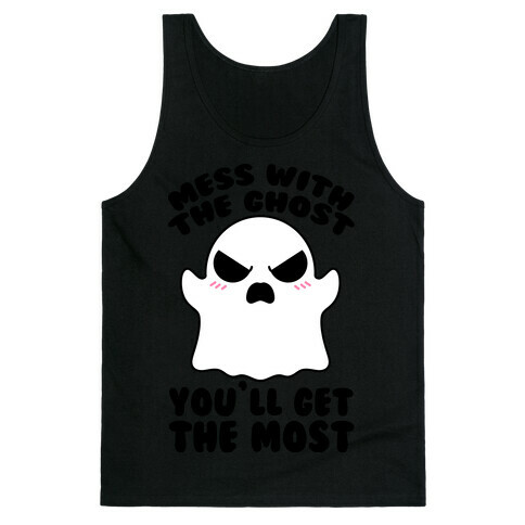 Mess With The Ghost You'll Get The Most Tank Top