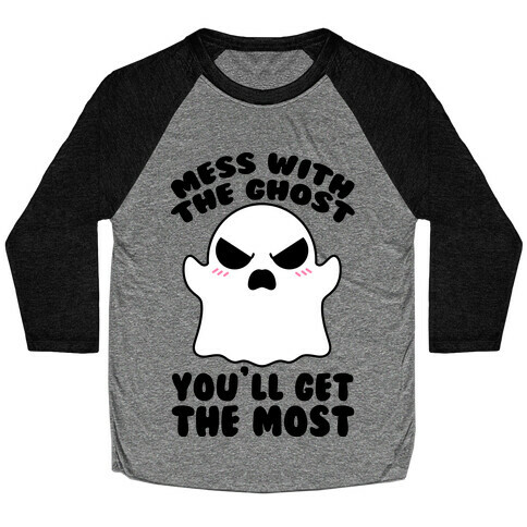 Mess With The Ghost You'll Get The Most Baseball Tee