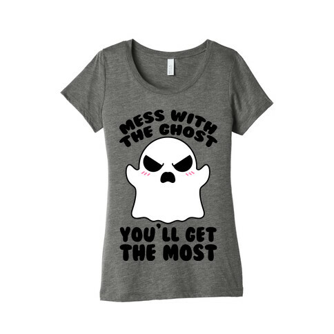 Mess With The Ghost You'll Get The Most Womens T-Shirt