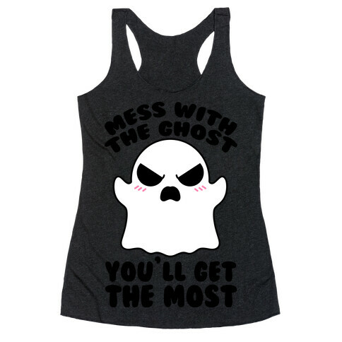 Mess With The Ghost You'll Get The Most Racerback Tank Top