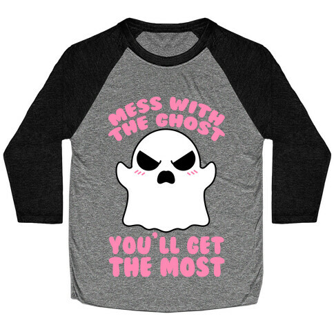 Mess With The Ghost You'll Get The Most Baseball Tee